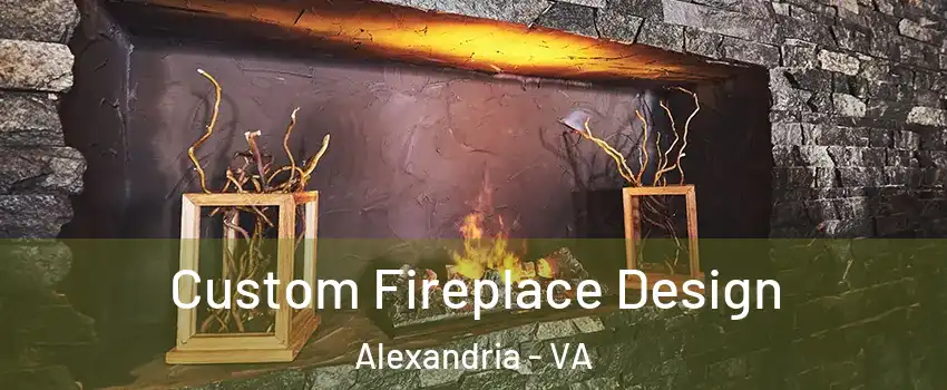 Custom Fireplace Design Alexandria - VA