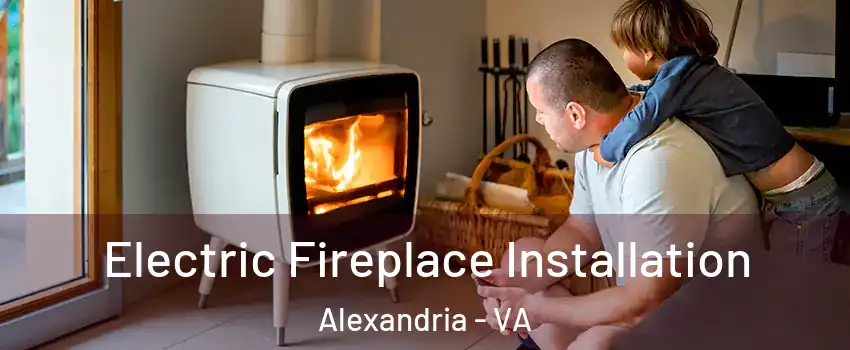 Electric Fireplace Installation Alexandria - VA
