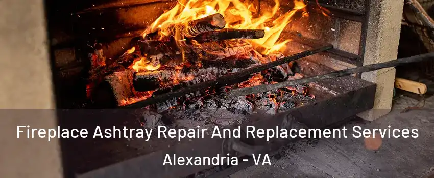 Fireplace Ashtray Repair And Replacement Services Alexandria - VA