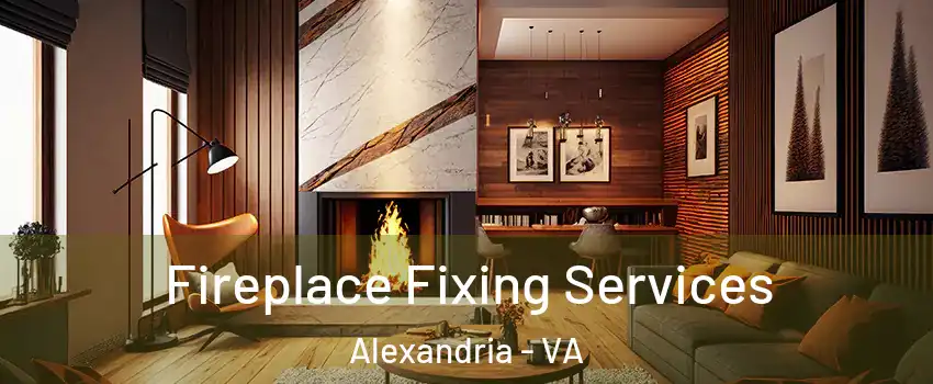 Fireplace Fixing Services Alexandria - VA