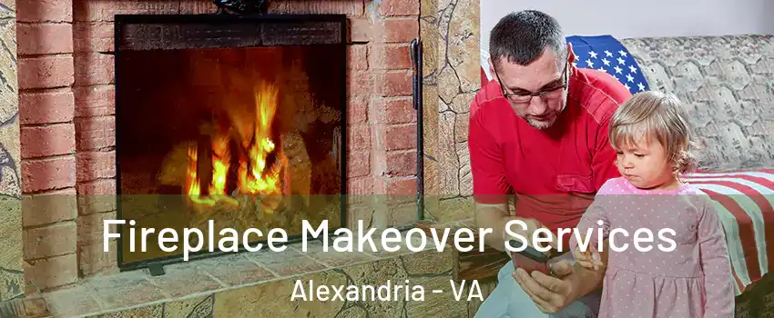 Fireplace Makeover Services Alexandria - VA