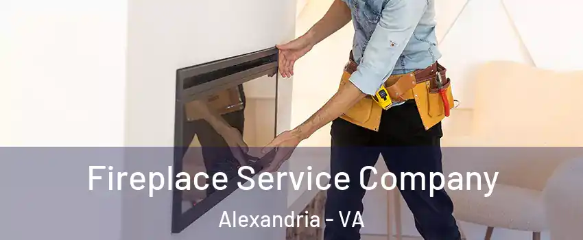 Fireplace Service Company Alexandria - VA