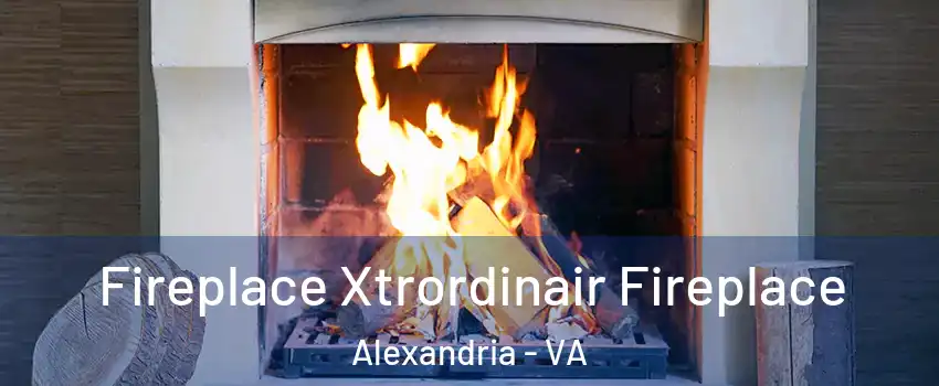 Fireplace Xtrordinair Fireplace Alexandria - VA