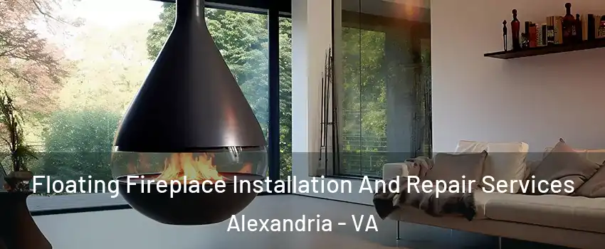 Floating Fireplace Installation And Repair Services Alexandria - VA