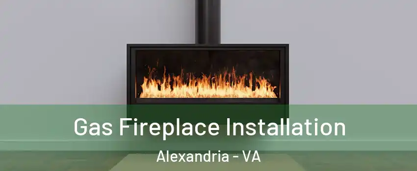 Gas Fireplace Installation Alexandria - VA