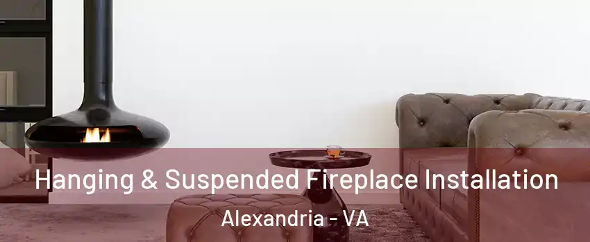 Hanging & Suspended Fireplace Installation Alexandria - VA