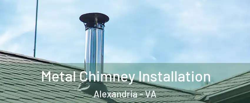 Metal Chimney Installation Alexandria - VA