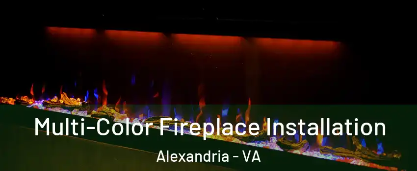 Multi-Color Fireplace Installation Alexandria - VA