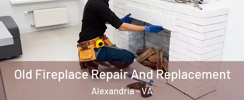 Old Fireplace Repair And Replacement Alexandria - VA