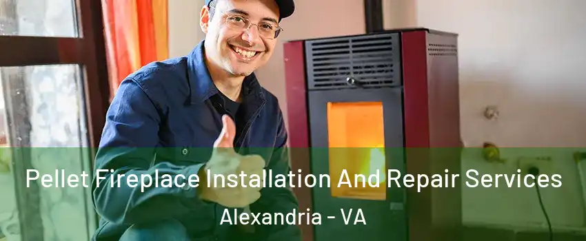 Pellet Fireplace Installation And Repair Services Alexandria - VA