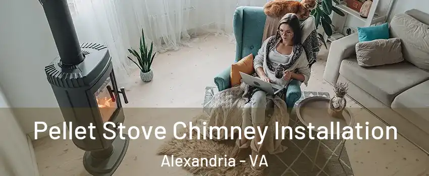 Pellet Stove Chimney Installation Alexandria - VA