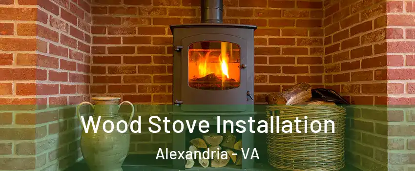 Wood Stove Installation Alexandria - VA